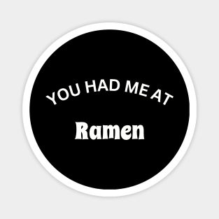 You Had me at Ramen Design Magnet